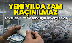 Taksi, dolmuş ve servisçilere vergi şoku: Yeni yılda zam kaçınılmaz