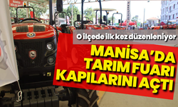 Manisa’da tarım fuarı kapılarını açtı: O ilçede ilk kez düzenleniyor