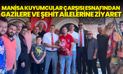Manisa Kuyumcular Çarşısı esnafından gazilere ve şehit ailelerine ziyaret