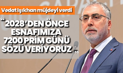 Vedat Işıkhan müjdeyi verdi: “2028’den önce esnafımıza 7200 prim günü sözü veriyoruz”