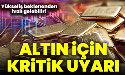 Altın için kritik uyarı: Yükseliş beklenenden hızlı gelebilir!