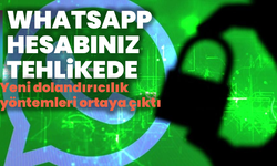 WhatsApp hesabınız tehlikede: Yeni dolandırıcılık yöntemleri ortaya çıktı