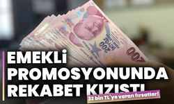 Emekli promosyonunda rekabet kızıştı: 32 bin TL’ye varan fırsatlar!