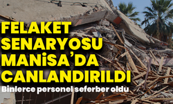 Felaket senaryosu Manisa’da canlandırıldı: Binlerce personel seferber oldu