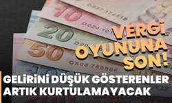 Vergi oyununa son! Gelirini düşük gösterenler artık kurtulamayacak