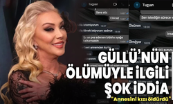 Güllü’nün ölümüyle ilgili şok iddia: “Annesini kızı öldürdü”