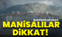 Manisalılar dikkat! Bu hafta hava değişiyor