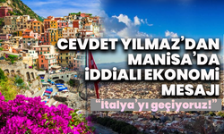 Cevdet Yılmaz’dan Manisa’da iddialı ekonomi mesajı: “İtalya’yı geçiyoruz!”