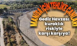Manisa için tehlike çanları: Gediz Havzası kuraklık riskiyle karşı karşıya!