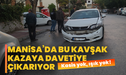 Kasis yok, ışık yok! Manisa’da bu kavşak kazaya davetiye çıkarıyor