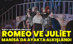 Aşkın ve Kederin Hikayesi: Romeo ve Juliet Manisa’da Ayakta Alkışlandı