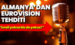 Almanya’dan Eurovision tehditi: “İsrail yoksa biz de yokuz!”