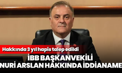 İBB Başkanvekili Nuri Arslan'a 3 yıl hapis talebi