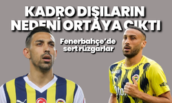 Fenerbahçe’de sert rüzgarlar: Kadro dışıların nedeni ortaya çıktı