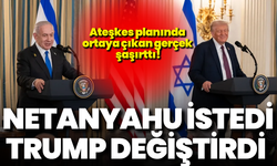 Netanyahu istedi Trump değiştirdi: Ateşkes planında ortaya çıkan gerçek şaşırttı!