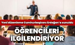 Öğrencileri İlgilendiriyor: Yeni Düzenleme Cumhurbaşkanı Erdoğan'a Sunuldu