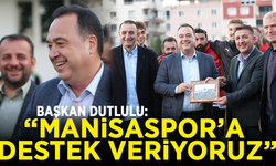 Başkan Dutlulu: “Manisaspor’a Destek Veriyoruz”
