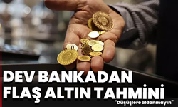 Dev bankadan flaş altın tahmini: “Düşüşlere aldanmayın”