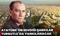 Atatürk’ün sevdiği şarkılar Turgutlu’da yankılanacak