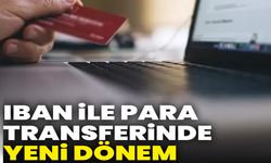 IBAN ile para transferlerinde yeni dönem başlıyor