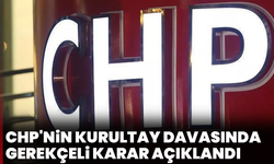 CHP'nin kurultay davasında gerekçeli karar açıklandı