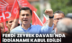 Ferdi Zeyrek Davası’nda iddianame kabul edildi