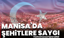 Manisa Alaşehir’den şehitlere saygı: Festival konseri iptal edildi
