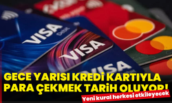 Gece yarısı kredi kartıyla para çekmek tarih oluyor! Yeni kural herkesi etkileyecek