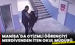 Manisa’da otizmli öğrenciyi merdivenden iten okul müdürü görevden alındı