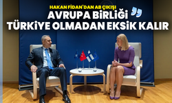 Hakan Fidan’dan AB çıkışı: “Avrupa Birliği Türkiye olmadan eksik kalır”