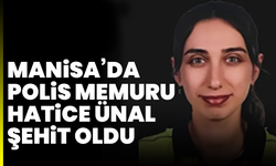 Alaşehir’de yaralanan polis memuru Hatice Ünal şehit oldu