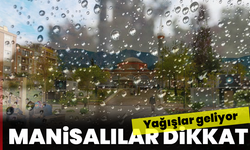 Manisalılar dikkat: Yağışlar geliyor