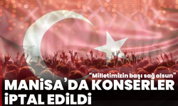 Manisa’da konserler iptal edildi: “Milletimizin başı sağ olsun”