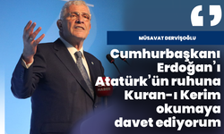Müsavat Dervişoğlu: "Cumhurbaşkanı Erdoğan’ı Atatürk’ün ruhuna Kuran-ı Kerim okumaya davet ediyorum"