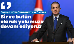 Ömer Çelik’ten “Cumhur İttifakı” mesajı: “Bir ve bütün olarak yolumuza devam ediyoruz”