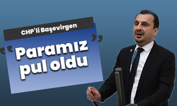 CHP’li Başevirgen: “Paramız pul oldu”