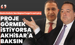 Besim Dutlulu’dan BaşkanTurgut’a sert çıkış: ‘Proje görmek istiyorsa Akhisar’a baksın’