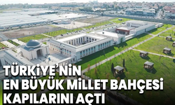 Türkiye’nin en büyük millet bahçesi kapılarını açtı