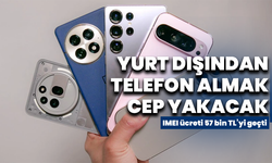 Yurt dışından telefon almak artık cep yakacak: IMEI ücreti 57 bin TL’yi geçti
