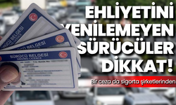 Ehliyetini yenilemeyen sürücüler dikkat: Bir ceza da sigorta şirketlerinden