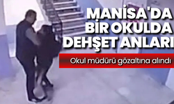 Manisa'da bir okulda dehşet anları: Okul müdürü gözaltına alındı!