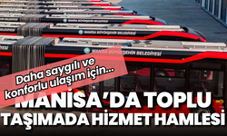 Manisa’da toplu taşımada hizmet hamlesi: Daha saygılı ve konforlu ulaşım için…