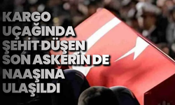 Kargo uçağında şehit düşen son askerin de naaşına ulaşıldı