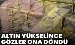 Altın yükselince gözler ona döndü