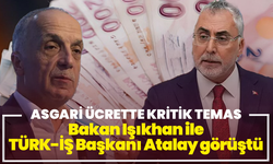 Asgari ücrette kritik temas: Bakan Işıkhan ile TÜRK-İŞ Başkanı Atalay görüştü