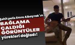 Şehit polis Emre Albayrak’ın bağlama çaldığı görüntüler yürekleri dağladı!