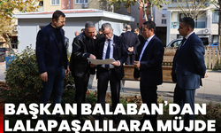 Başkan Balaban’dan Lalapaşalılara Müjde