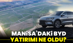 Manisa’daki BYD yatırımı ne oldu? 1 milyar dolarlık projede tek çivi yok