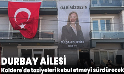Durbay ailesi Koldere’de taziyeleri kabul etmeyi sürdürecek