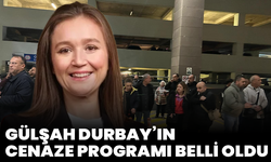 Gülşah Durbay’ın cenaze programı belli oldu